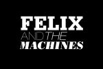 Felix and the Machines