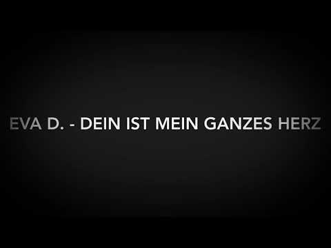Video: Eva D. - Dein ist mein ganzes Herz