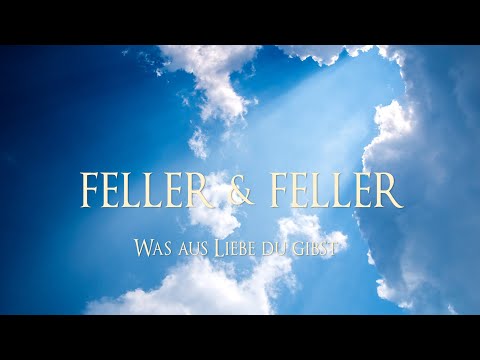Video: Was aus Liebe Du gibst - Feller &amp; Feller