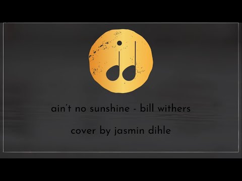 Video: ain‘t no sunshine - bill withers | cover by jasmin dihle