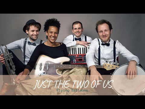 Video: Flying Balloons - Just the Two of Us (Cover)