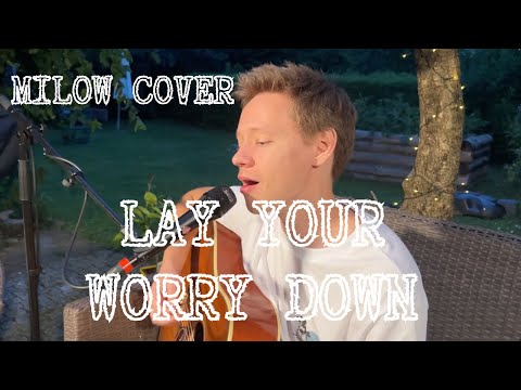 Video: Lay Your Worry Down - Milow Cover