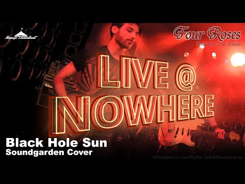 Video: Four Roses Cover - Black Hole Sun von Soundgarden 