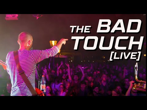Video: Bad Touch - Live (Juni 2019)